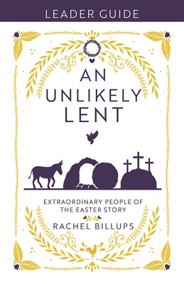 An Unlikely Lent Leader Guide: Extraordinary People of the Easter Story by Billups, Rachel