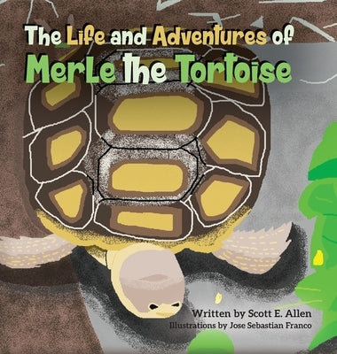 The Life and Adventures of Merle the Tortoise by Allen, Scott E.