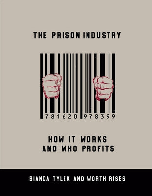 The Prison Industry: How It Works and Who Profits by Tylek, Bianca