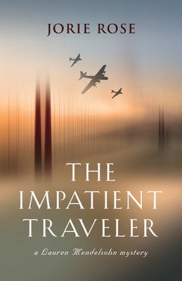 The Impatient Traveler by Rose, Jorie