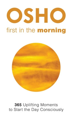 First in the Morning: 365 Uplifting Moments to Start the Day Consciously by Osho