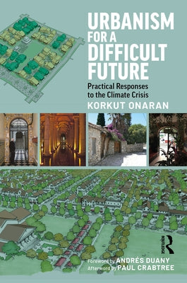 Urbanism for a Difficult Future: Practical Responses to the Climate Crisis by Onaran, Korkut