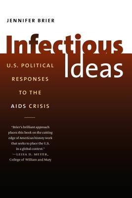 Infectious Ideas: U.S. Political Responses to the AIDS Crisis by Brier, Jennifer