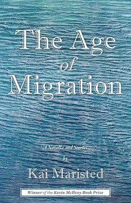 The Age of Migration: A Novella and Stories by Maristed, Kai