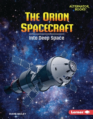 The Orion Spacecraft: Into Deep Space by Bailey, Diane