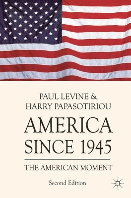 America since 1945: The American Moment by Levine, Paul