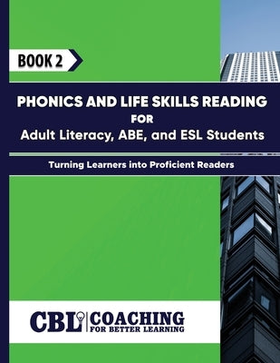 Book 2: Phonics and Life Skills Reading for Adult Literacy, ABE, and ESL Students by Coaching for Better Learning