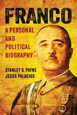 Franco: A Personal and Political Biography by Payne, Stanley G.