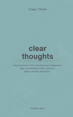 Clear Think: Clear Thoughts by Getty, Lyndsey