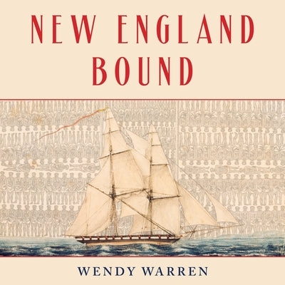 New England Bound Lib/E: Slavery and Colonization in Early America by Warren, Wendy