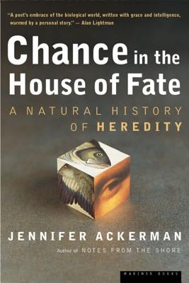 Chance in the House of Fate: A Natural History of Heredity by Ackerman, Jennifer