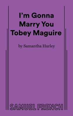 I'm Gonna Marry You Tobey Maguire by Hurley, Samantha