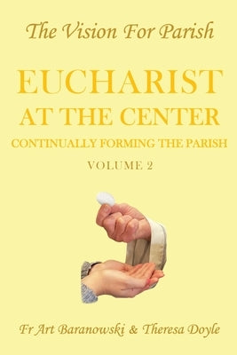 Eucharist at the Center: Volume 2 by Baranowski, Art