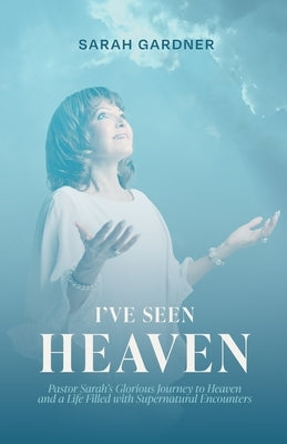 I've Seen Heaven by Gardner, Sarah