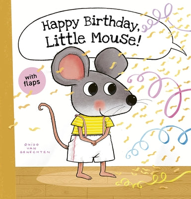 Happy Birthday, Little Mouse! by Van Genechten, Guido