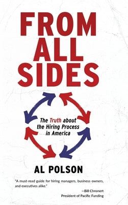 From All Sides: The Truth about the Hiring Process in America by Polson, Al
