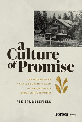 A Culture of Promise: The True Story of a Small Company's Quest to Transform the Senior Living Industry by Stubblefield, Fee