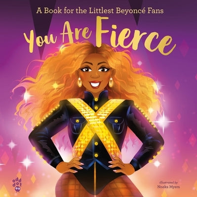 You Are Fierce: A Book for the Littlest Beyoncé Fans by Odd Dot