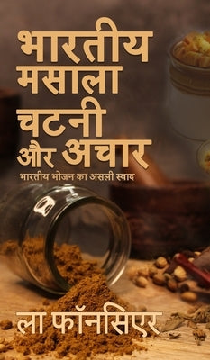 Bhartiya Masala Chutney aur Achar (Black and White Edition): Bhartiya Bhojan ka Asli Swad - The Cookbook by Fonceur, La