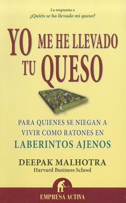 Yo Me He Llevado Tu Queso by Malhotra, Deepak