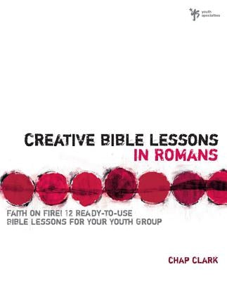 Creative Bible Lessons in Romans: Faith in Fire! by Clark, Chap