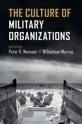 The Culture of Military Organizations by Mansoor, Peter R.