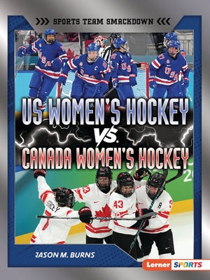 Us Women's Hockey vs. Canada Women's Hockey: Battle for Olympic Gold by Burns, Jason M.