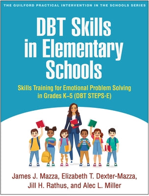 DBT Skills in Elementary Schools: Skills Training for Emotional Problem Solving in Grades K-5 (DBT STEPS-E) by Mazza, James J.