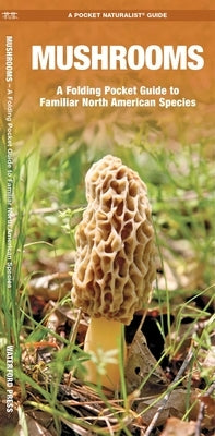 Mushrooms: An Introduction to Familiar North American Species by Kavanagh, James