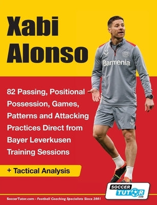 Xabi Alonso - 82 Passing, Positional Possession, Games, Patterns, and Attacking Practices Direct from Bayer Leverkusen Training Sessions by Soccertutor Com