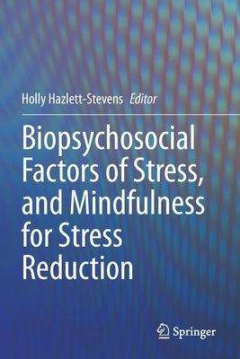 Biopsychosocial Factors of Stress, and Mindfulness for Stress Reduction by Hazlett-Stevens, Holly