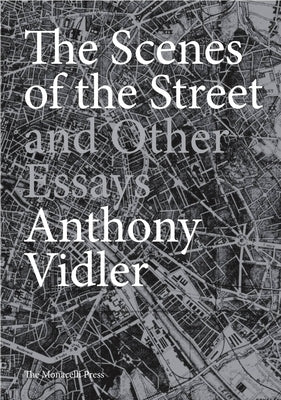 The Scenes of the Street and Other Essays by Vidler, Anthony