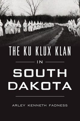The Ku Klux Klan in South Dakota by Fadness, Arley Kenneth