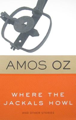 Where the Jackals Howl: And Other Stories by Oz, Amos