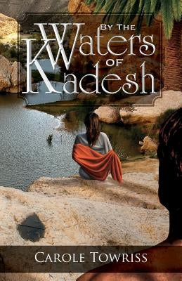 By the Waters of Kadesh by Towriss, Carole