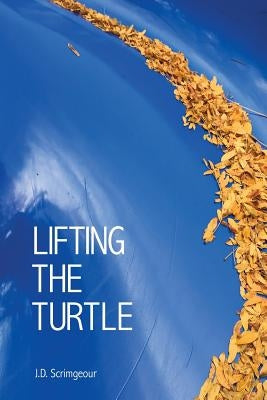 Lifting the Turtle by Scrimgeour, J. D.