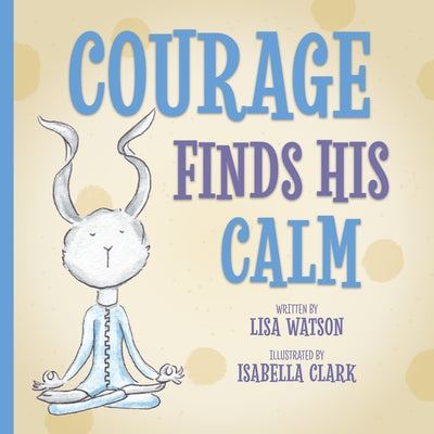 Courage Finds His Calm by Watson, Lisa