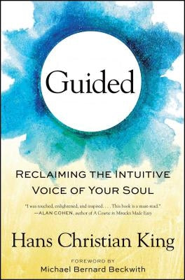 Guided: Reclaiming the Intuitive Voice of Your Soul by King, Hans Christian