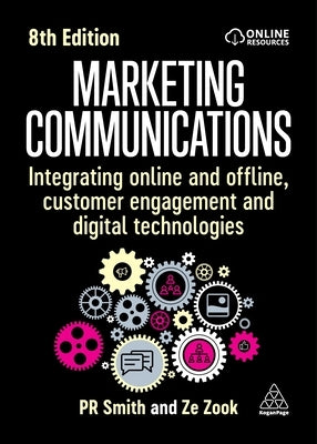 Marketing Communications: Integrating Online and Offline, Customer Engagement and Digital Technologies by Smith, Pr