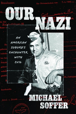 Our Nazi: An American Suburb's Encounter with Evil by Soffer, Michael
