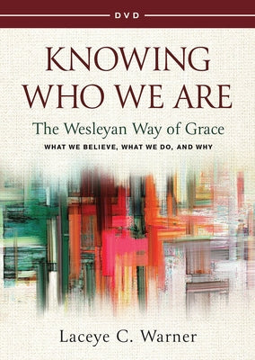 Knowing Who We Are DVD: The Wesleyan Way of Grace by Warner, Laceye C.