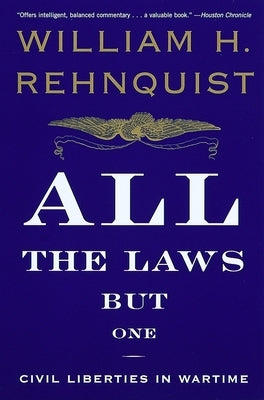All the Laws but One: Civil Liberties in Wartime by Rehnquist, William H.