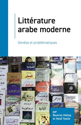 Litt?rature Arabe Moderne: Gen?se Et Probl?matiques by Hallaq, Boutros