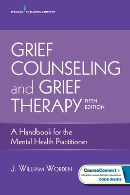Grief Counseling and Grief Therapy: A Handbook for the Mental Health Practitioner by Worden, J. William
