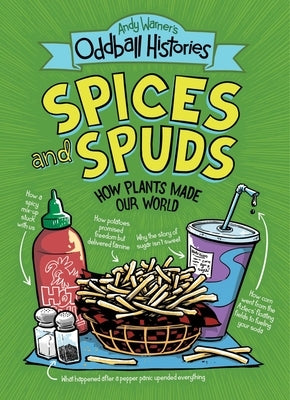 Andy Warner's Oddball Histories: Spices and Spuds: How Plants Made Our World by Warner, Andy