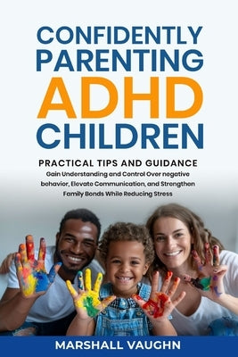 Confidently Parenting ADHD Children: Practical Tips and Guidance by Vaughn, Marshall