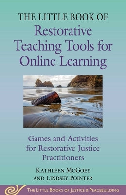 Little Book of Restorative Teaching Tools for Online Learning: Games and Activities for Restorative Justice Practitioners by McGoey, Kathleen