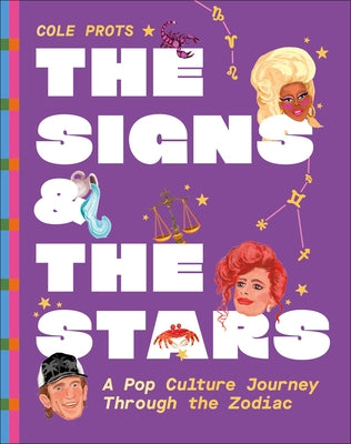 The Signs and the Stars: A Pop Culture Journey Through the Zodiac by Prots, Cole