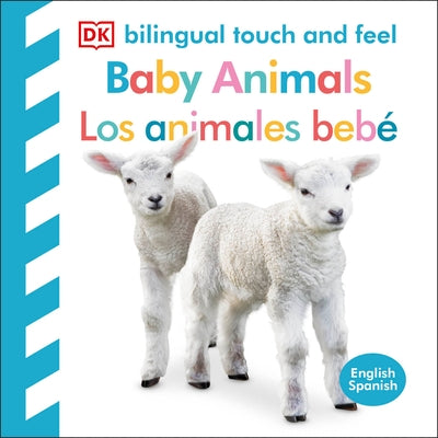 Bilingual Baby Touch and Feel: Baby Animals - Los Animales Bebé by DK