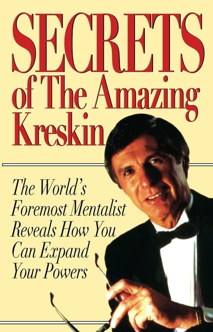 Secrets of the Amazing Kreskin: The World's Foremost Mentalist Reveals How You Can Expand Your Powers by Kreskin, Amazing